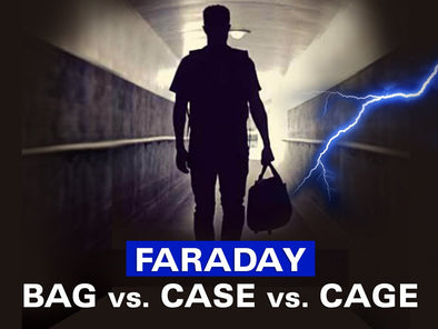 Faraday Bag vs Faraday Case vs Faraday Cage